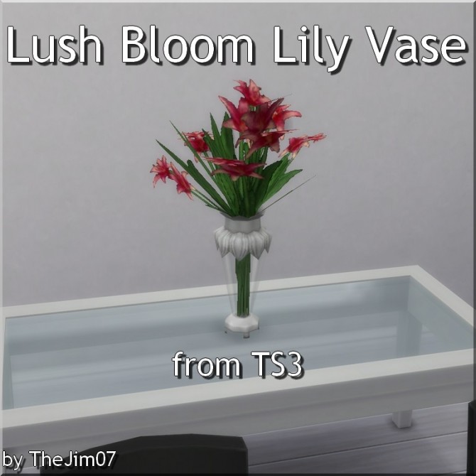 Sims 4 Lush Bloom Lily Vase from TS3 by TheJim07 at Mod The Sims