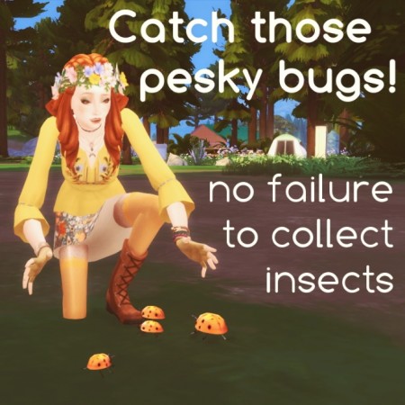 No Failure to Collect Insects by ElenaInTheSims at Mod The Sims