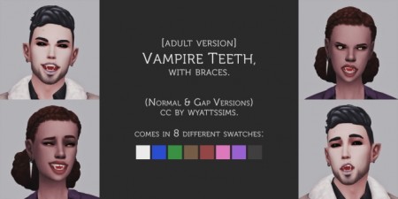 VAMPIRE TEETH WITH BRACES at Wyatts Sims