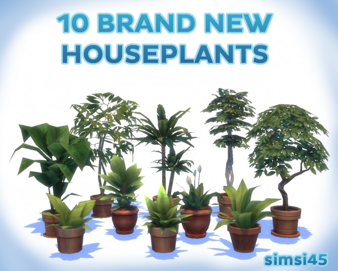 Sims 4 10 BRAND NEW Houseplants by simsi45 at Mod The Sims