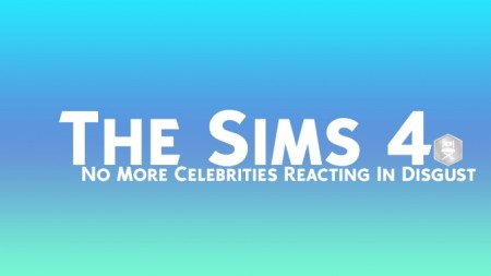 No More Celebrities Reacting In Disgust by slightlyfoolish at Mod The Sims