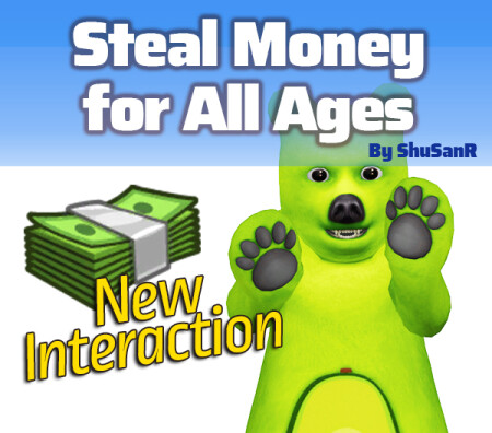 Steal Money for All Ages Interaction by ShuSanR at Mod The Sims