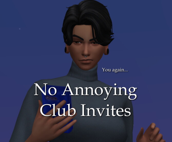Sims 4 No Annoying Club Invite Requests by lazarusinashes at Mod The Sims 4
