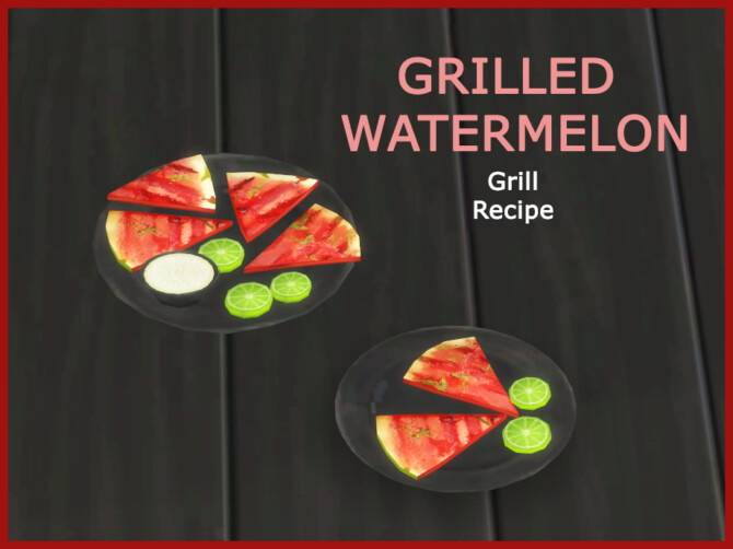 Sims 4 GRILLED WATERMELON at Icemunmun