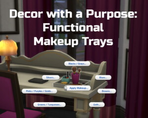 Decor with a Purpose: Functional Makeup Trays by Ilex at Mod The Sims 4