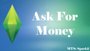 Ask For Money Mod by Sparkii at Mod The Sims 4