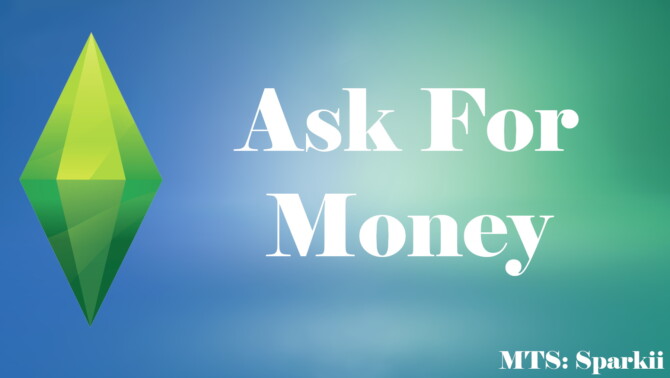 Sims 4 Ask For Money Mod by Sparkii at Mod The Sims 4